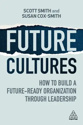 Cultures du futur : Comment construire une organisation prête pour l'avenir grâce au leadership - Future Cultures: How to Build a Future-Ready Organization Through Leadership