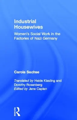 Les femmes au foyer de l'industrie : Le travail social des femmes dans les usines de l'Allemagne nazie - Industrial Housewives: Women's Social Work in the Factories of Nazi Germany