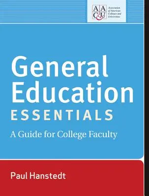 L'essentiel de l'enseignement général : Un guide pour le corps enseignant - General Education Essentials: A Guide for College Faculty