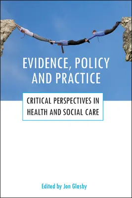 Données probantes, politiques et pratiques : Perspectives critiques dans le domaine de la santé et des soins sociaux - Evidence, Policy and Practice: Critical Perspectives in Health and Social Care