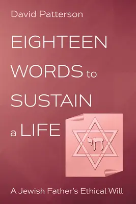 Dix-huit mots pour soutenir une vie : Le testament éthique d'un père juif - Eighteen Words to Sustain a Life: A Jewish Father's Ethical Will