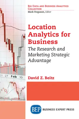 L'analyse de l'emplacement pour les entreprises : L'avantage stratégique de la recherche et du marketing - Location Analytics for Business: The Research and Marketing Strategic Advantage