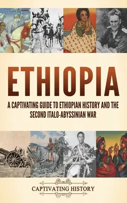 L'Éthiopie : Un guide captivant sur l'histoire de l'Éthiopie et la deuxième guerre italo-abyssine - Ethiopia: A Captivating Guide to Ethiopian History and the Second Italo-Abyssinian War