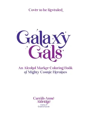 Galaxy Gals : Un livre de coloriage au marqueur à alcool de puissantes héroïnes cosmiques - Galaxy Gals: An Alcohol Marker Coloring Book of Mighty Cosmic Heroines