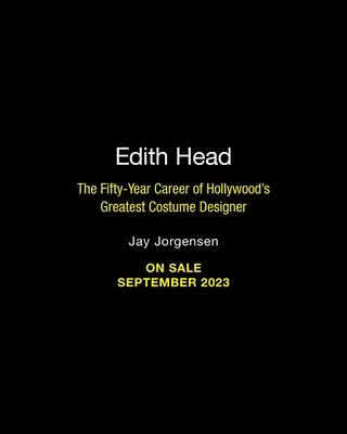 Edith Head : Les cinquante ans de carrière de la plus grande créatrice de costumes d'Hollywood - Edith Head: The Fifty-Year Career of Hollywood's Greatest Costume Designer