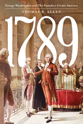 1789 : George Washington et les fondateurs créent l'Amérique - 1789: George Washington and the Founders Create America