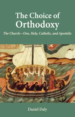 Le choix de l'orthodoxie : L'Église une, sainte, catholique et apostolique - The Choice of Orthodoxy: The Church-One, Holy, Catholic, and Apostolic