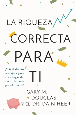 La Riqueza Correcta Para Ti (Espagnol) - La Riqueza Correcta Para Ti (Spanish)