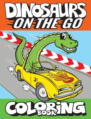 Dinosaurs On The Go Coloring Book : Cadeau amusant pour les enfants et les tout-petits âgés de 2 à 6 ans - Dinosaurs On The Go Coloring Book: Fun Gift For Kids & Toddlers Ages 2-6