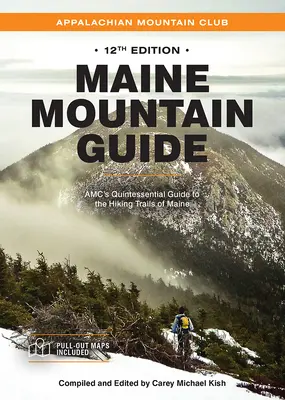 Maine Mountain Guide : Le guide de référence de l'Amc pour les sentiers de randonnée du Maine, avec le Baxter State Park et le parc national d'Acadia. - Maine Mountain Guide: Amc's Quintessential Guide to the Hiking Trails of Maine, Featuring Baxter State Park and Acadia National Park