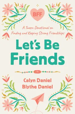 Soyons amis : Un dévotionnel pour les préadolescents sur la recherche et le maintien d'amitiés solides - Let's Be Friends: A Tween Devotional on Finding and Keeping Strong Friendships