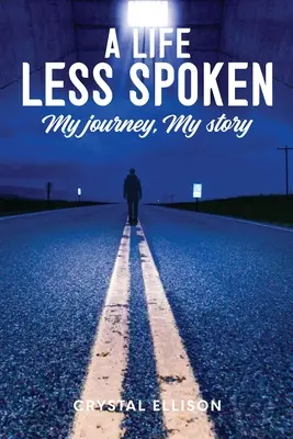 Une vie dont on ne parle pas : Mon voyage, mon histoire - A Life Less Spoken: My Journey, My Story