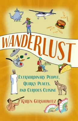 Wanderlust : Des gens extraordinaires, des lieux insolites et une cuisine curieuse - Wanderlust: Extraordinary People, Quirky Places, and Curious Cuisine