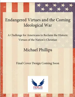 Les vertus en danger et la guerre idéologique à venir : un défi pour les Américains de se réapproprier les vertus historiques des racines chrétiennes de la nation - Endangered Virtues and the Coming Ideological War: A Challenge for Americans to Reclaim the Historic Virtues of the Nation's Christian Roots