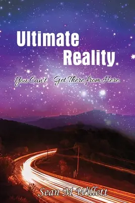 La réalité ultime : On ne peut pas y arriver d'ici - Ultimate Reality: You Can'T Get There from Here
