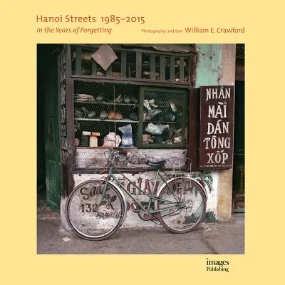 Les rues de Hanoï 1985-2015 : Les années de l'oubli - Hanoi Streets 1985-2015: In the Years of Forgetting