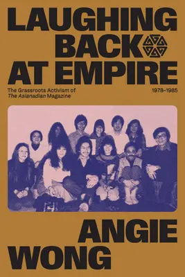 Rire de l'Empire : Le militantisme de base du magazine Asianadian, 1978-1985 - Laughing Back at Empire: The Grassroots Activism of the Asianadian Magazine, 1978-1985