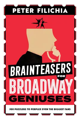 Casse-tête pour les génies de Broadway : 500 énigmes qui laisseront perplexes même les plus grands fans - Brainteasers for Broadway Geniuses: 500 Puzzlers to Perplex Even the Biggest Fans