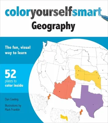 Color Yourself Smart Geography : Une façon amusante et visuelle d'apprendre - Color Yourself Smart Geography: The Fun, Visual Way to Learn