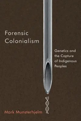 Le colonialisme médico-légal : Génétique et capture des peuples indigènes - Forensic Colonialism: Genetics and the Capture of Indigenous Peoples