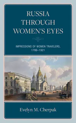 Artistes, écrivains et femmes de diplomates : Impressions de voyageuses dans la Russie impériale - Artists, Writers, and Diplomats' Wives: Impressions of Women Travelers in Imperial Russia