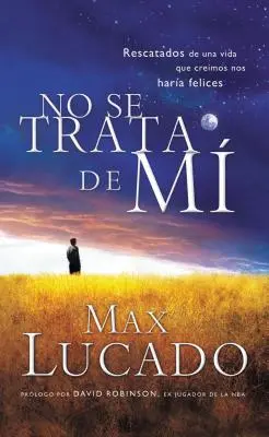 No Se Trata de Mi : Rescatados de una Vida Que Creiamos Nos Haria Felices = It's Not about Me = Il ne s'agit pas de moi - No Se Trata de Mi: Rescatados de una Vida Que Creiamos Nos Haria Felices = It's Not about Me = It's Not about Me