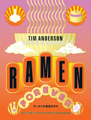 Ramen Forever : Recettes pour le succès des ramens - Ramen Forever: Recipes for Ramen Success