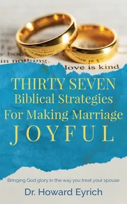 Trente-sept stratégies bibliques pour rendre le mariage joyeux - Thirty Seven Biblical Strategies For Making Marriage Joyful