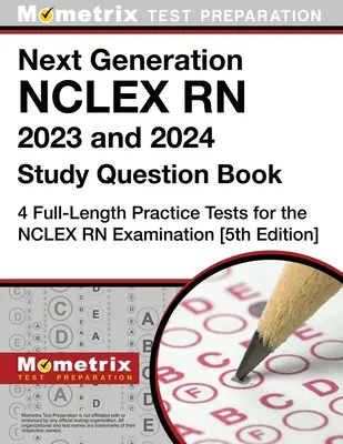 Le livre de questions d'étude NCLEX RN 2023 et 2024 de la nouvelle génération : 4 tests de pratique complets pour l'examen NCLEX RN : [5ème édition] - Next Generation NCLEX RN 2023 and 2024 Study Question Book: 4 Full-Length Practice Tests for the NCLEX RN Examination: [5th Edition]