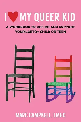 I Love My Queer Kid : A Workbook to Affirm and Support Your LGBTQ+ Child or Teen (J'aime mon enfant homosexuel : un manuel pour affirmer et soutenir votre enfant ou votre adolescent LGBTQ+) : Un cahier d'exercices pour affirmer et soutenir votre enfant ou adolescent LGBTQ - I Love My Queer Kid: A Workbook to Affirm and Support Your LGBTQ+ Child or Teen: A Workbook to Affirm and Support Your LGBTQ+ Child or Teen