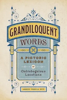 Les mots grandiloquents : Un lexique illustré de locutions ostrobogiques - Grandiloquent Words: A Pictoric Lexicon of Ostrobogulous Locutions