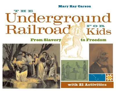 Le chemin de fer clandestin pour les enfants : De l'esclavage à la liberté avec 21 activités Volume 3 - The Underground Railroad for Kids: From Slavery to Freedom with 21 Activities Volume 3