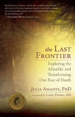 La dernière frontière : Explorer l'au-delà et transformer notre peur de la mort - The Last Frontier: Exploring the Afterlife and Transforming Our Fear of Death