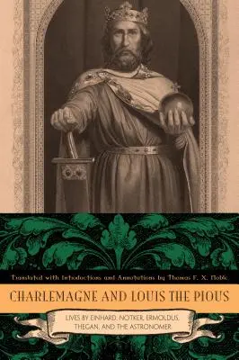 Charlemagne et Louis le Pieux : Vies d'Einhard, Notker, Ermoldus, Thegan et l'Astronome - Charlemagne and Louis the Pious: Lives by Einhard, Notker, Ermoldus, Thegan, and the Astronomer
