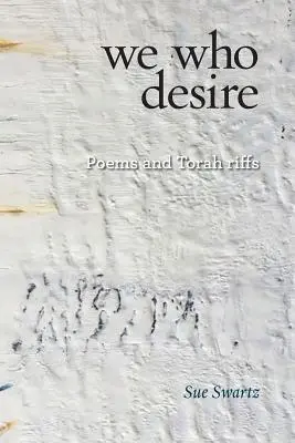 nous qui désirons : poèmes et riffs de la Torah - we who desire: poems and Torah riffs