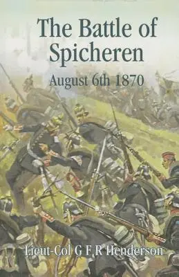 Bataille de Spicheren : 6 août 1870 - The Battle of Spicheren August 6th 1870