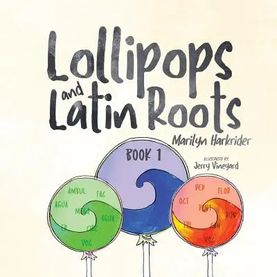 Sucettes et racines latines : Livre 1 de la série Le monde merveilleux des mots - Lollipops and Latin Roots: Book 1 in the Wonderful World of Words Series