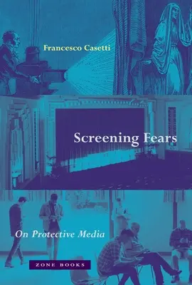 Screening Fears : Sur les médias de protection - Screening Fears: On Protective Media