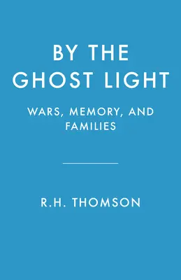 À la lumière des fantômes : Guerres, mémoire et familles - By the Ghost Light: Wars, Memory, and Families