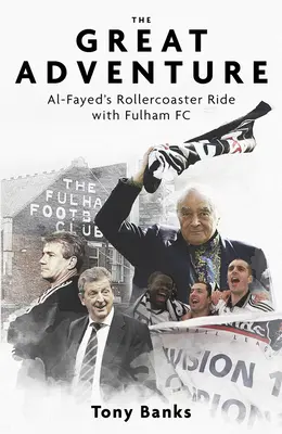 La grande aventure : Les montagnes russes d'Al-Fayed avec le Fulham FC - The Great Adventure: Al-Fayed's Rollercoaster Ride with Fulham FC