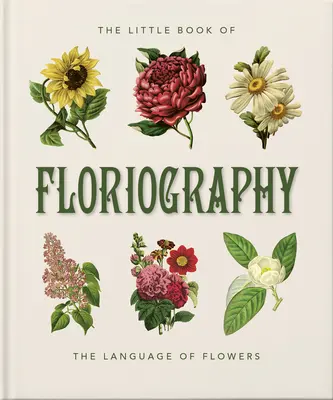 Le Petit Livre de la Floriographie : Le langage secret des fleurs - The Little Book of Floriography: The Secret Language of Flowers