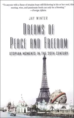 Rêves de paix et de liberté : Moments d'utopie au XXe siècle - Dreams of Peace and Freedom: Utopian Moments in the Twentieth Century