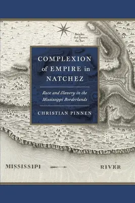 La physionomie de l'empire à Natchez : Race et esclavage dans les régions frontalières du Mississippi - Complexion of Empire in Natchez: Race and Slavery in the Mississippi Borderlands