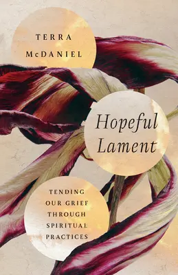 La complainte de l'espoir : Soigner son chagrin par des pratiques spirituelles - Hopeful Lament: Tending Our Grief Through Spiritual Practices