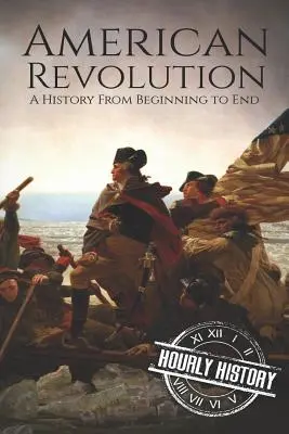 La révolution américaine : Une histoire du début à la fin - American Revolution: A History from Beginning to End