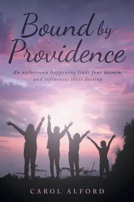 Liés par la Providence : Un événement imprévu lie quatre femmes et influence leur destin. - Bound By Providence: An unforeseen happening links four women and influences their destiny