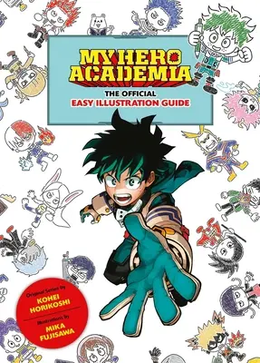 My Hero Academia : Le Guide Officiel d'Illustration Facile - My Hero Academia: The Official Easy Illustration Guide