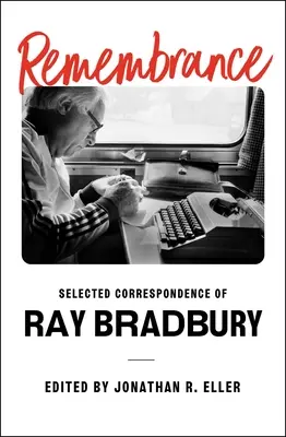 Souvenir : Correspondance sélectionnée de Ray Bradbury - Remembrance: Selected Correspondence of Ray Bradbury