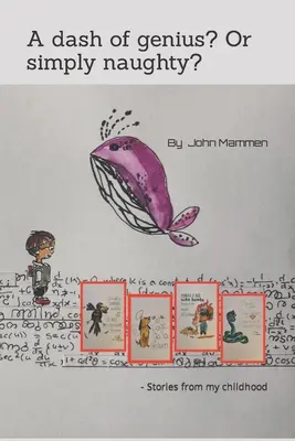 Un soupçon de génie ? Ou simplement vilain : - Histoires de mon enfance - A dash of genius? Or simply naughty?: - Stories from my childhood