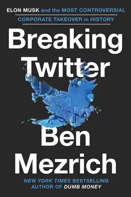 Breaking Twitter : Elon Musk et le rachat d'entreprise le plus controversé de l'histoire - Breaking Twitter: Elon Musk and the Most Controversial Corporate Takeover in History